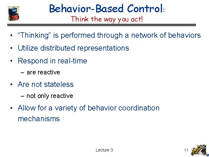 Behavior-Based Control: Think the way you act! • “Thinking” is performed through a network