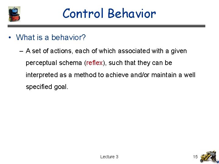 Control Behavior • What is a behavior? – A set of actions, each of