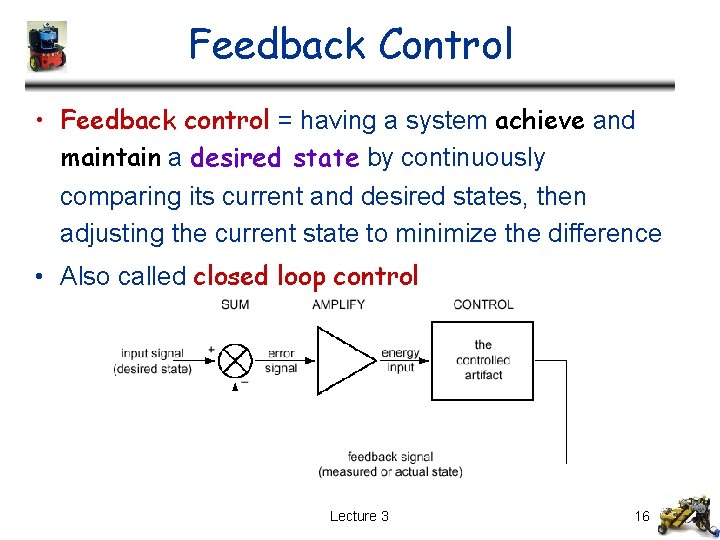 Feedback Control • Feedback control = having a system achieve and maintain a desired Feedback Control • Feedback control = having a system achieve and maintain a desired