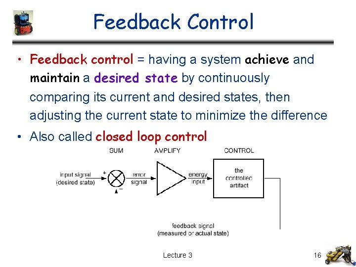 Feedback Control • Feedback control = having a system achieve and maintain a desired