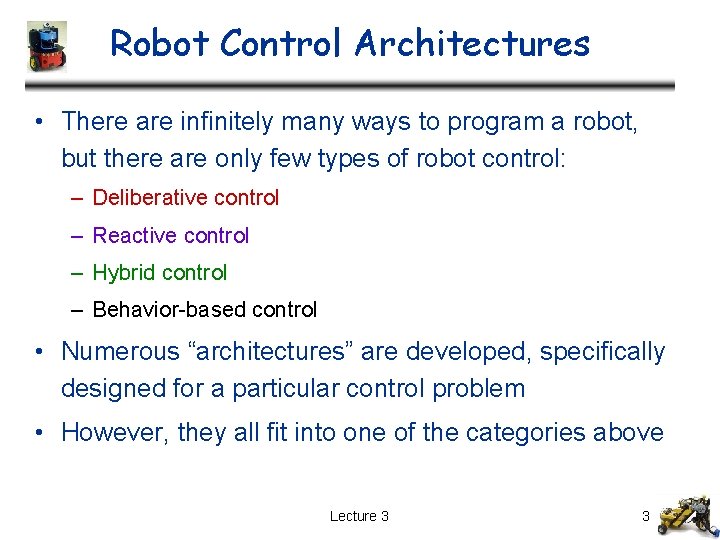 Robot Control Architectures • There are infinitely many ways to program a robot, but