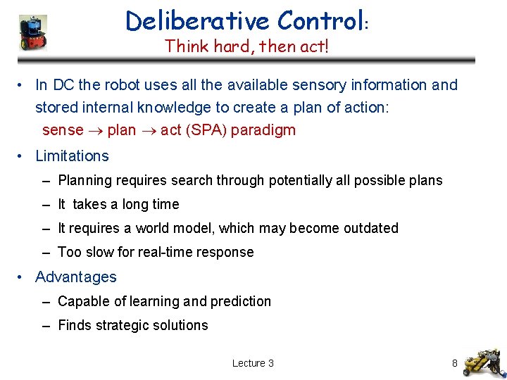Deliberative Control: Think hard, then act! • In DC the robot uses all the