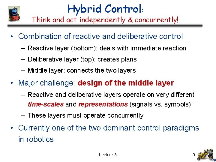 Hybrid Control: Think and act independently & concurrently! • Combination of reactive and deliberative