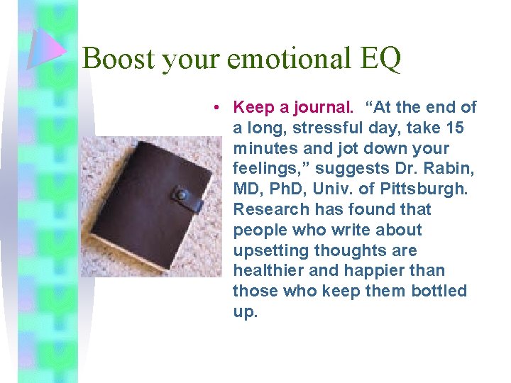 Boost your emotional EQ • Keep a journal. “At the end of a long,