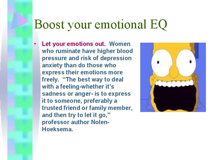 Boost your emotional EQ • Let your emotions out. Women who ruminate have higher