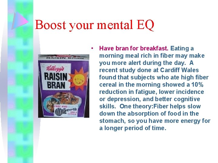 Boost your mental EQ • Have bran for breakfast. Eating a morning meal rich