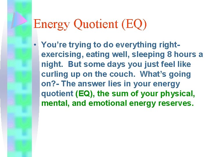 Energy Quotient (EQ) • You’re trying to do everything rightexercising, eating well, sleeping 8