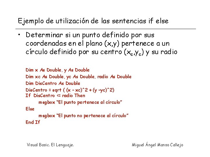 Ejemplo de utilización de las sentencias if else • Determinar si un punto definido