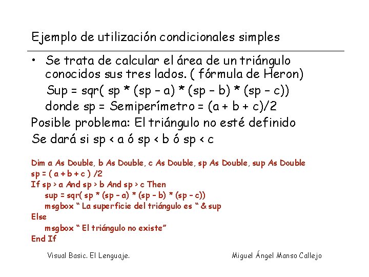 Ejemplo de utilización condicionales simples • Se trata de calcular el área de un