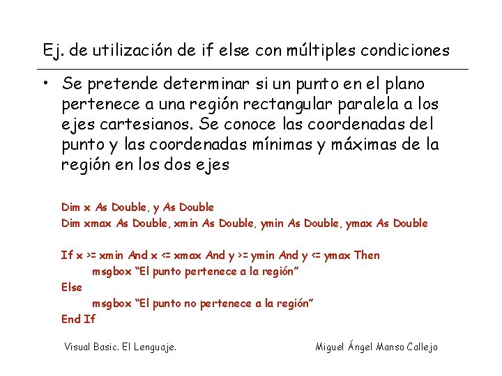 Ej. de utilización de if else con múltiples condiciones • Se pretende determinar si