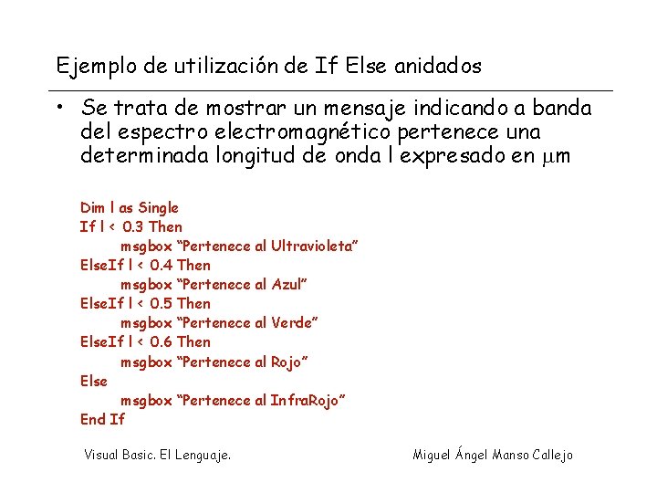 Ejemplo de utilización de If Else anidados • Se trata de mostrar un mensaje