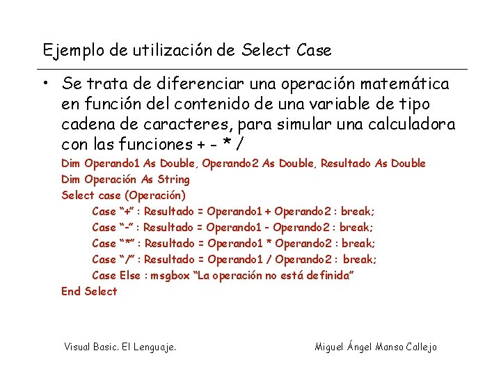 Ejemplo de utilización de Select Case • Se trata de diferenciar una operación matemática