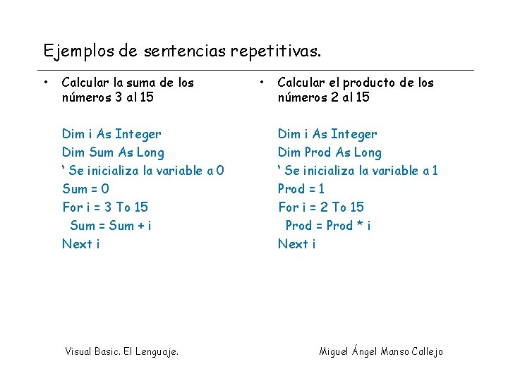 Ejemplos de sentencias repetitivas. • Calcular la suma de los números 3 al 15