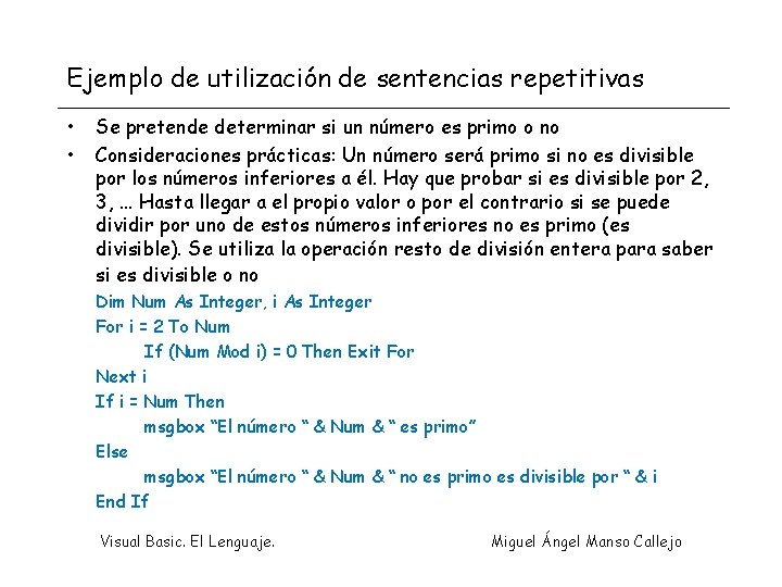 Ejemplo de utilización de sentencias repetitivas • • Se pretende determinar si un número