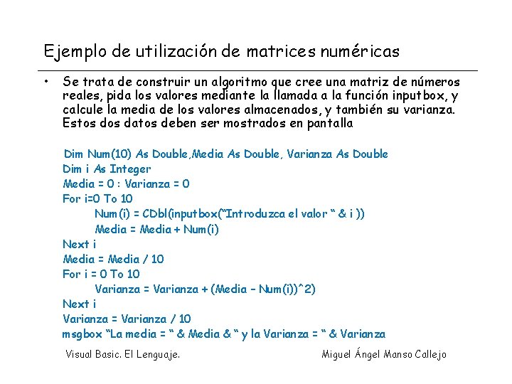 Ejemplo de utilización de matrices numéricas • Se trata de construir un algoritmo que