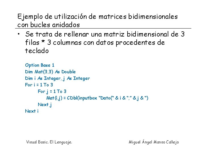 Ejemplo de utilización de matrices bidimensionales con bucles anidados • Se trata de rellenar