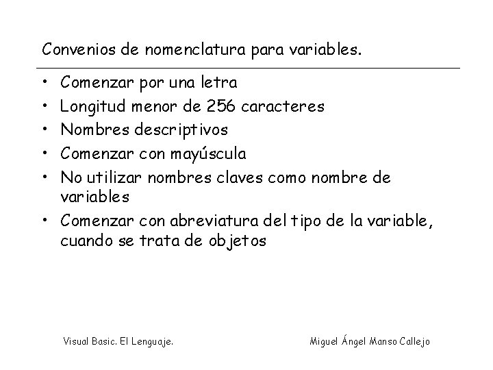 Convenios de nomenclatura para variables. • • • Comenzar por una letra Longitud menor