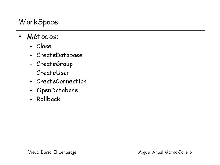 Work. Space • Métodos: – – – – Close Create. Database Create. Group Create.