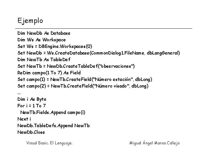 Ejemplo Dim New. Db As Database Dim Ws As Workspace Set Ws = DBEngine.