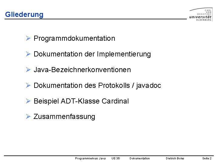 Gliederung Ø Programmdokumentation Ø Dokumentation der Implementierung Ø Java-Bezeichnerkonventionen Ø Dokumentation des Protokolls /