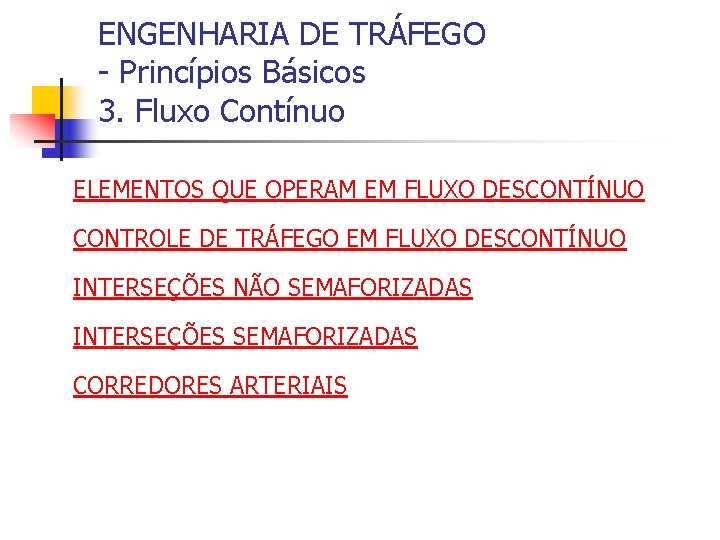 ENGENHARIA DE TRÁFEGO - Princípios Básicos 3. Fluxo Contínuo ELEMENTOS QUE OPERAM EM FLUXO