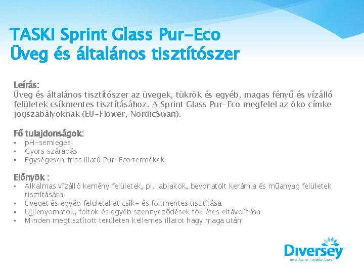 TASKI Sprint Glass Pur-Eco Üveg és általános tisztítószer Leírás: Üveg és általános tisztítószer az