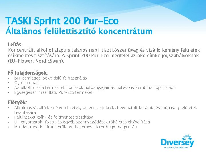 TASKI Sprint 200 Pur-Eco Általános felülettisztító koncentrátum Leírás: Koncentrált, alkohol alapú általános napi tisztítószer