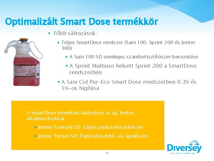 Optimalizált Smart Dose termékkör § Főbb változások: § Teljes Smart. Dose rendszer (Sani 100,