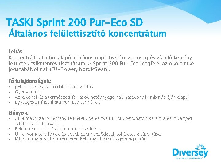 TASKI Sprint 200 Pur-Eco SD Általános felülettisztító koncentrátum Leírás: Koncentrált, alkohol alapú általános napi