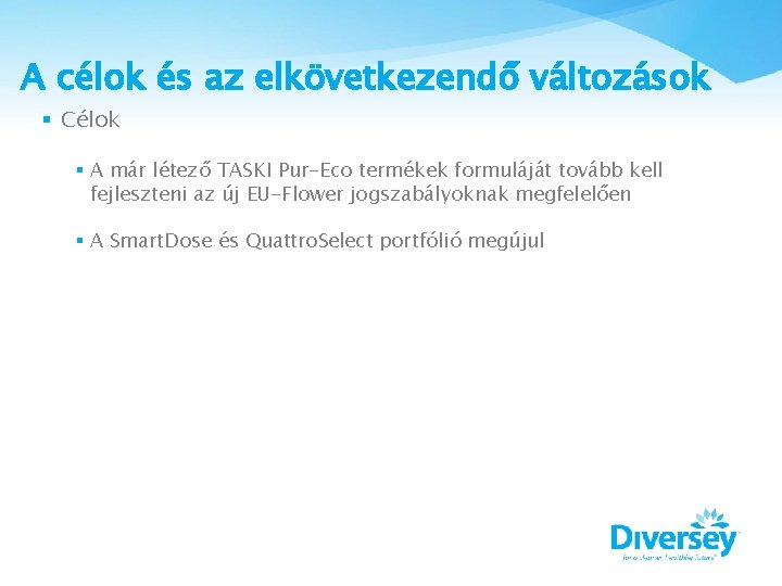 A célok és az elkövetkezendő változások § Célok § A már létező TASKI Pur-Eco