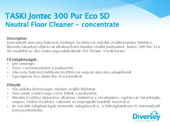 TASKI Jontec 300 Pur Eco SD Neutral Floor Cleaner - concentrate Description: Koncentrált alacsony
