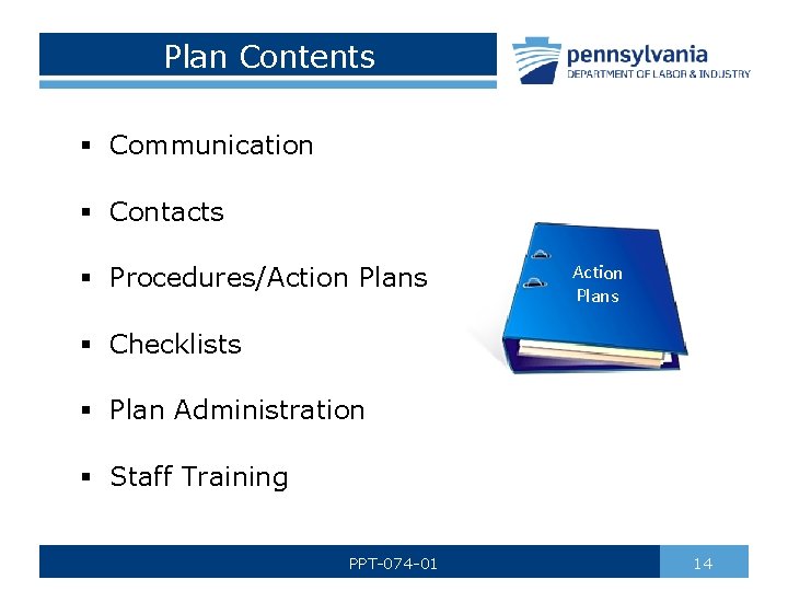 Plan Contents § Communication § Contacts § Procedures/Action Plans § Checklists § Plan Administration