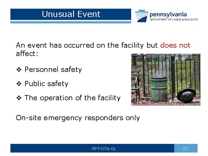 Unusual Event An event has occurred on the facility but does not affect: v