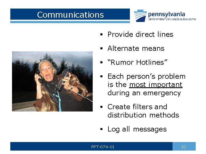 Communications § Provide direct lines § Alternate means § “Rumor Hotlines” § Each person’s