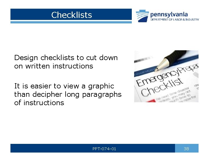 Checklists Design checklists to cut down on written instructions It is easier to view