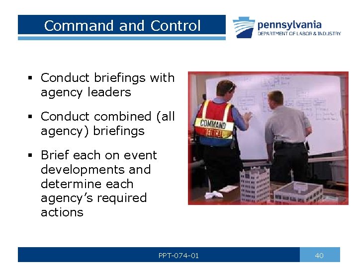 Command Control § Conduct briefings with agency leaders § Conduct combined (all agency) briefings