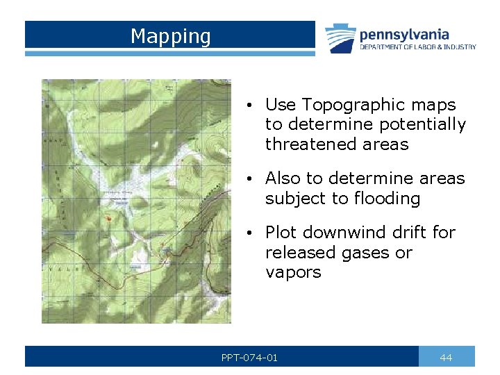 Mapping • Use Topographic maps to determine potentially threatened areas • Also to determine