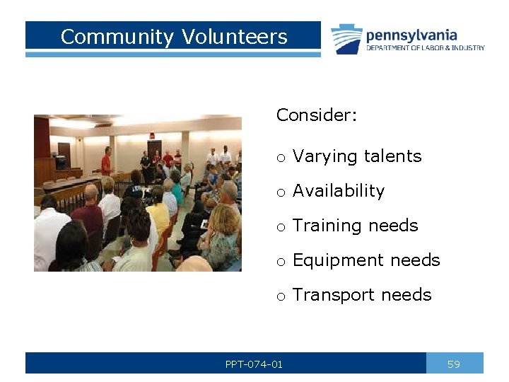 Community Volunteers Consider: o Varying talents o Availability o Training needs o Equipment needs
