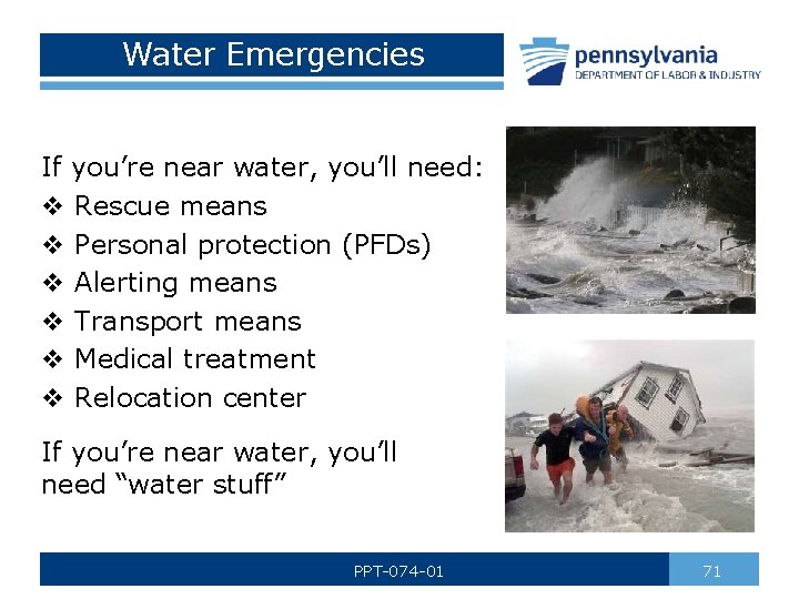 Water Emergencies If you’re near water, you’ll need: v Rescue means v Personal protection