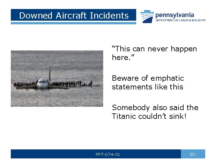 Downed Aircraft Incidents “This can never happen here. ” Beware of emphatic statements like