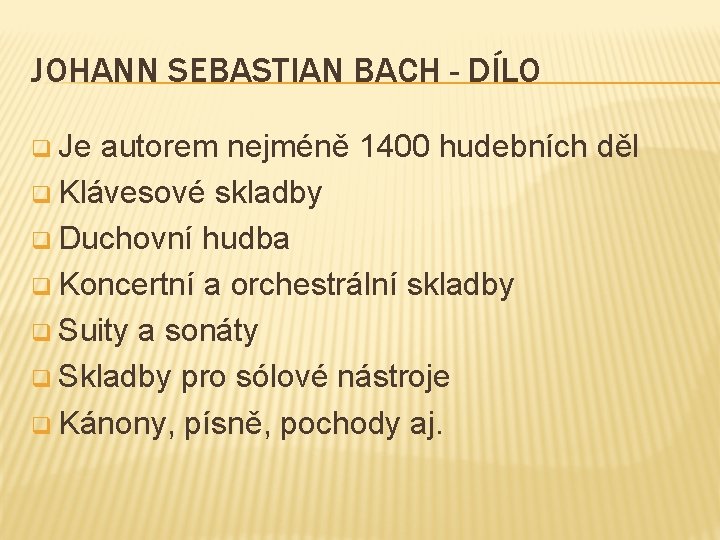 JOHANN SEBASTIAN BACH - DÍLO q Je autorem nejméně 1400 hudebních děl q Klávesové