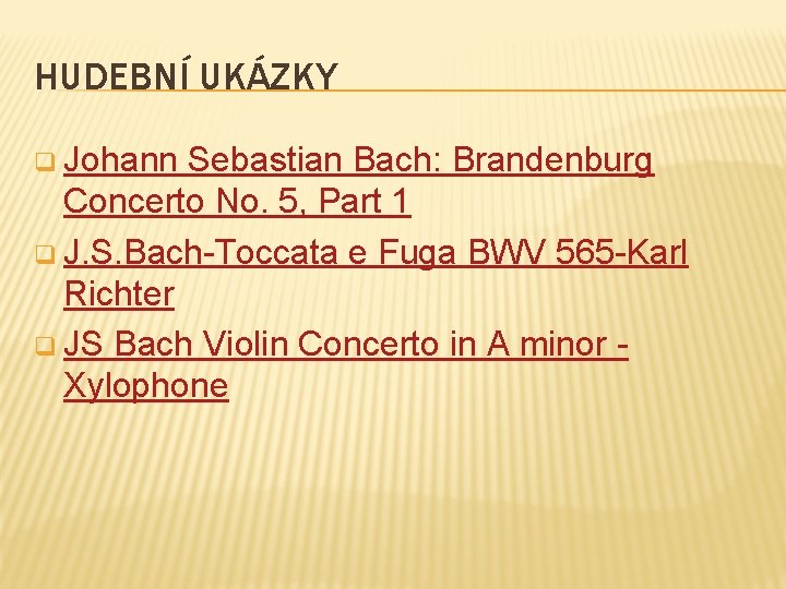HUDEBNÍ UKÁZKY q Johann Sebastian Bach: Brandenburg Concerto No. 5, Part 1 q J.
