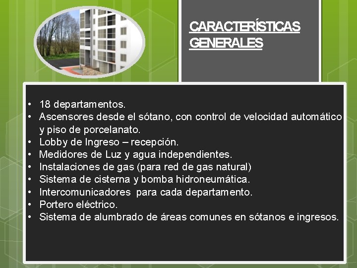 CARACTERÍSTICAS GENERALES • 18 departamentos. • Ascensores desde el sótano, control de velocidad automático