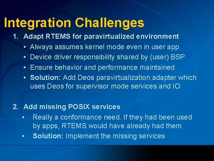 Integration Challenges 1. Adapt RTEMS for paravirtualized environment • Always assumes kernel mode even