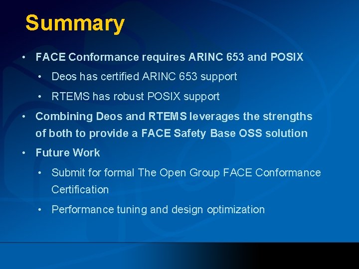 Summary • FACE Conformance requires ARINC 653 and POSIX • Deos has certified ARINC