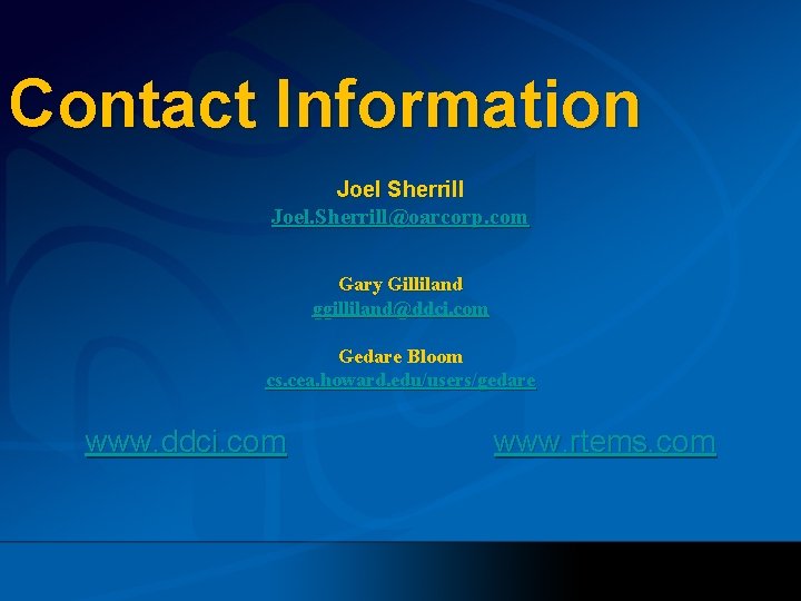 Contact Information Joel Sherrill Joel. Sherrill@oarcorp. com Gary Gilliland ggilliland@ddci. com Gedare Bloom cs.