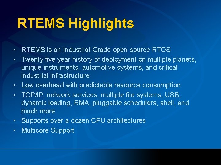 RTEMS Highlights • RTEMS is an Industrial Grade open source RTOS • Twenty five