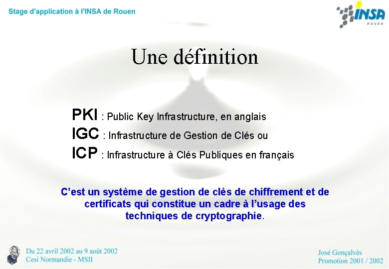 Une définition PKI : Public Key Infrastructure, en anglais IGC : Infrastructure de Gestion