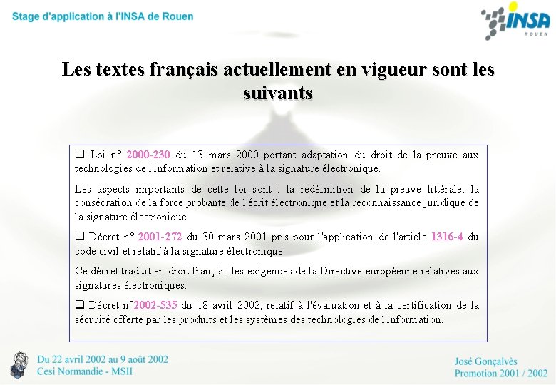 Les textes français actuellement en vigueur sont les suivants Loi n° 2000 -230 du
