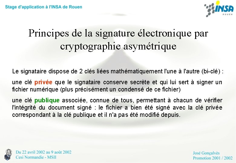 Principes de la signature électronique par cryptographie asymétrique Le signataire dispose de 2 clés